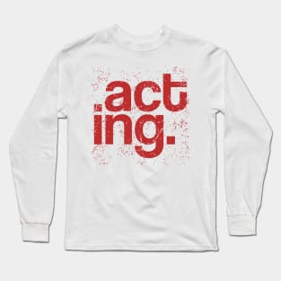 Typography Of The Word Acting With Grunge Style Long Sleeve T-Shirt